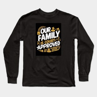 Our Family Is Court-Approved Long Sleeve T-Shirt